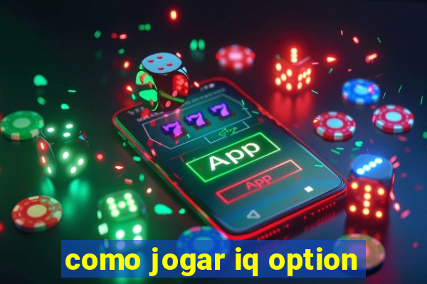 como jogar iq option